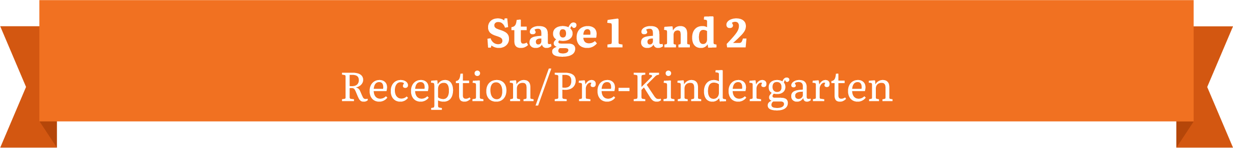 Stage 1 and 2, Reception or Pre-Kindergarten