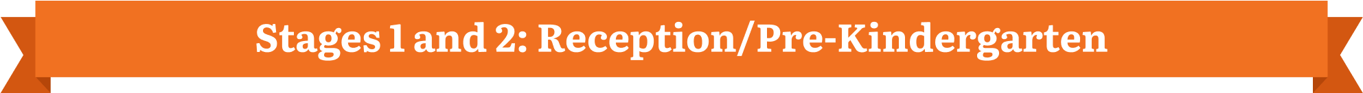 Stages 1 and 2 Reception or Pre-Kindergarten
