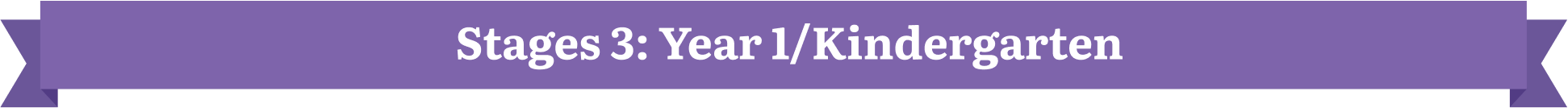 Stage 3: Year 1 or Kindergarten