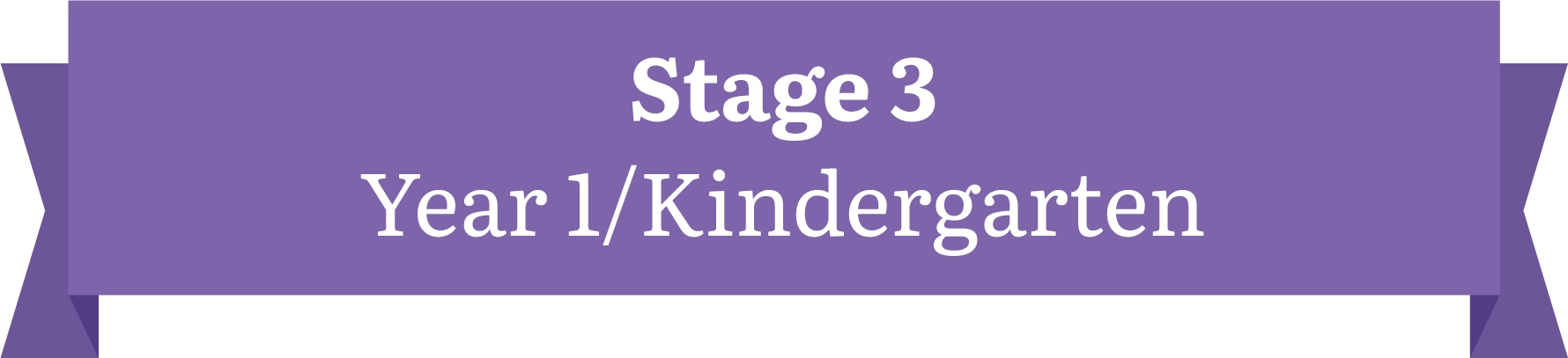 Stage 3: Year 1 or Kindergarten